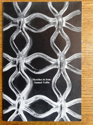 Item #153324 Sketches in Iron: Samuel Yellin, American Master of Wrought Iron, 1885-1940. Myra...