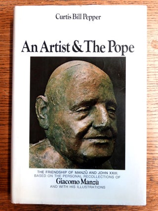 Item #153328 An Artist and The Pope. Curtis Bill Pepper, Giacomo Manzu