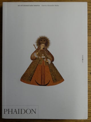 Item #153385 Art of Colonial Latin America. Gauvin Alexander Bailey