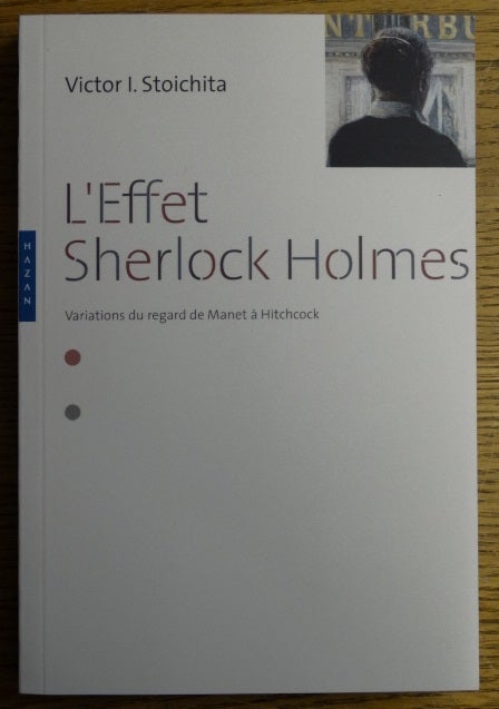 Item #153387 L'Effet Sherlock Holmes: Variations du regard de Manet a Hitchcock. Victor I. Stoichita.