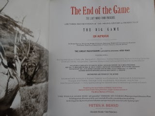 The End of the Game: The Last Word from Paradise: A pictorial documentation of the origins, history & prospects of The Big Game in Africa ...