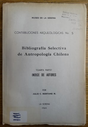 Item #153455 Bibliografia Selectiva de Antropologia Chilena (cuarta parte): Indice de Autores....