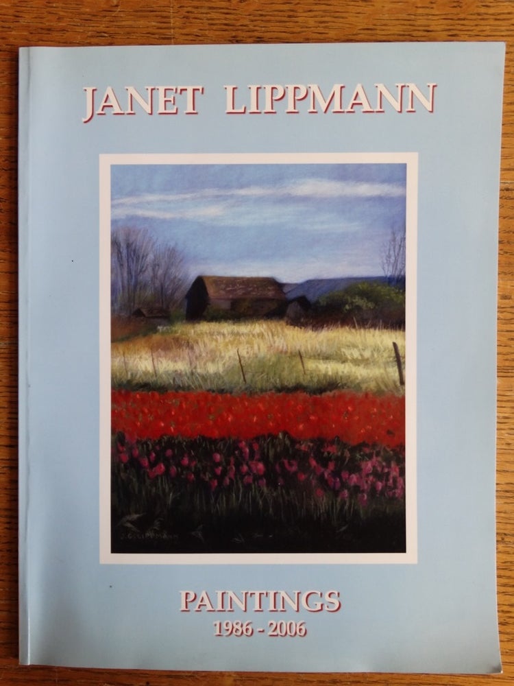 Item #153472 Janet Lippmann: Paintings, 1986-2006: Selected Works of the Past 20 Years. Janet Lippmann.