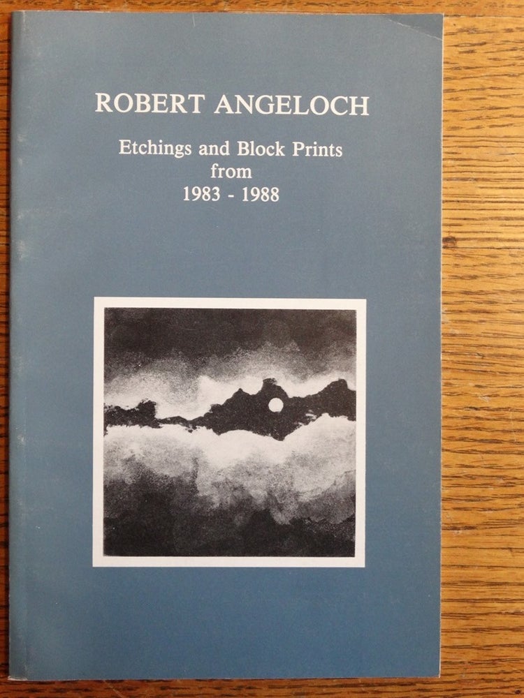 Item #153494 Robert Angeloch: Etchings and Block Prints, 1983-1988. Jean Wrolsen.