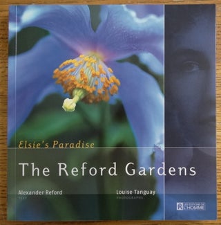 Item #153508 The Reford Gardens: Elsie's Paradise. Alexander Reford, Louise Tanguay