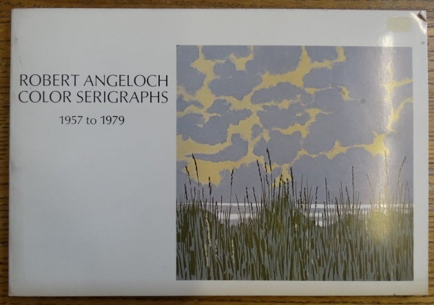 Item #153524 Angeloch: Color Prints / Robert Angeloch: Color Serigraphs, 1957 to 1979 (Cover title). Carole Van Chieri, Lawrence Campbell.