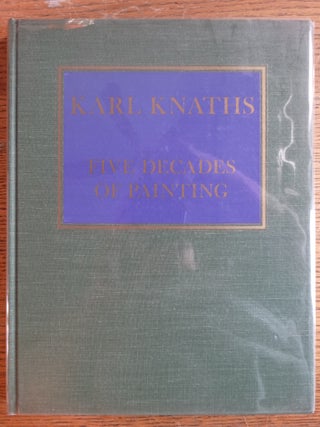 Item #153526 Karl Knaths: Five Decades of Painting; A Loan Exhibition. Charles Edward Eaton,...