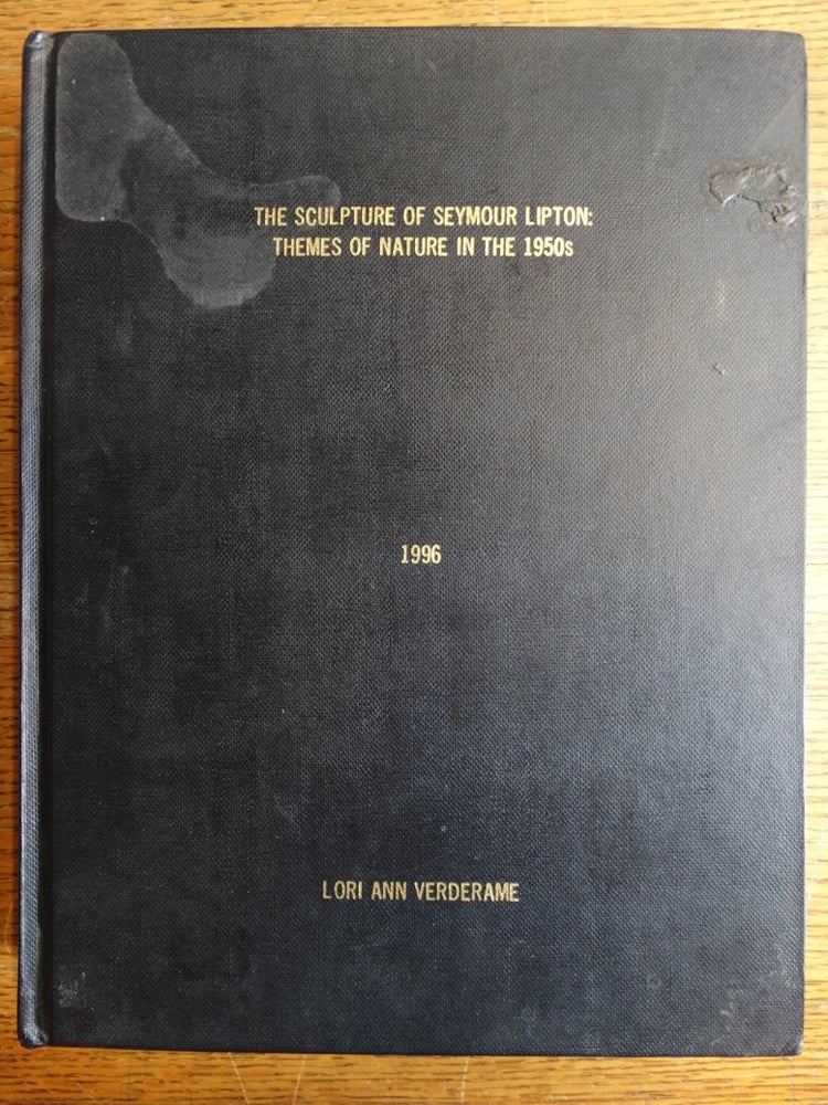 Item #153529 The Sculpture of Seymour Lipton: Themes of Nature in the 1950s, a Thesis in Art History. Lori Ann Verderame.