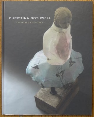 Item #153605 Christina Bothwell: Invisible Realities. James Yood, Douglas Heller