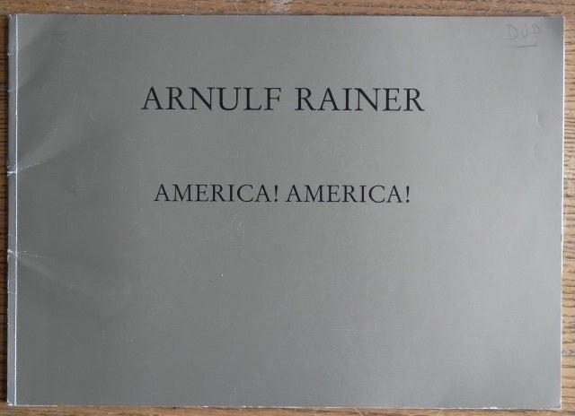 Item #153662 Arnulf Rainer: America! America! 1980-1990. Arnulf Rainer.
