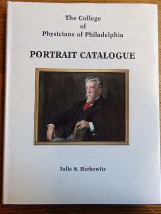 Item #153671 The College of Physicians of Philadelphia: Portrait Catalogue. Julie S. Berkowitz
