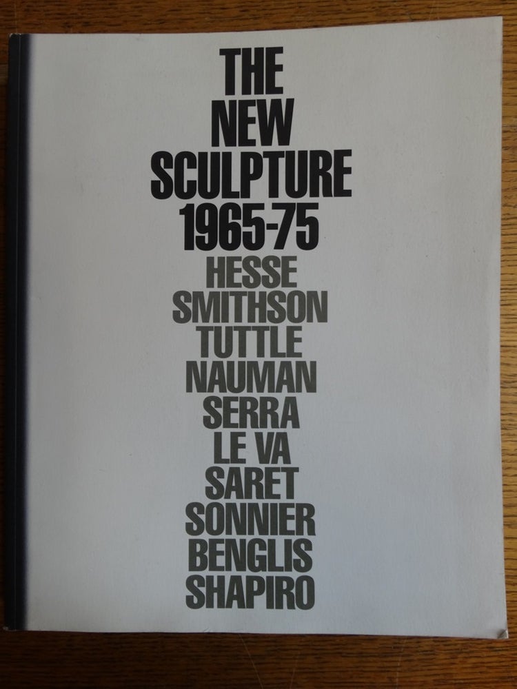 Item #153681 The New Sculpture 1965-75: Between Geometry and Gesture. Richard Armstrong, Richard Marshall.