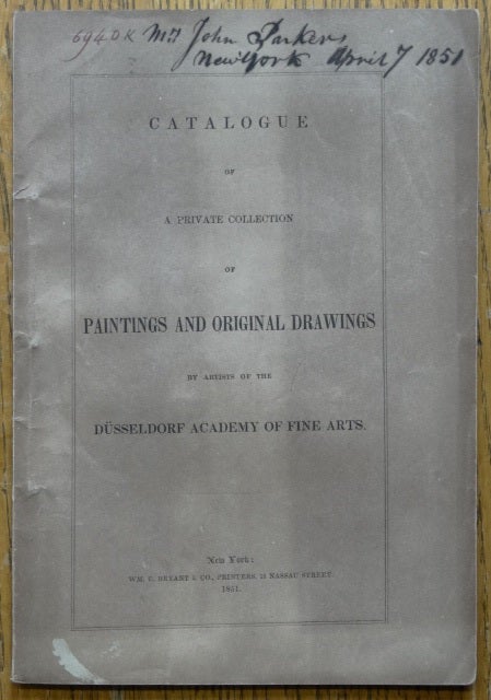 Item #153736 Catalogue of A Private Collection of Paintings and Original Drawings by Artists of The Dusseldorf Academy of Fine Arts. 1851 NY: Dusseldorf Art Union.
