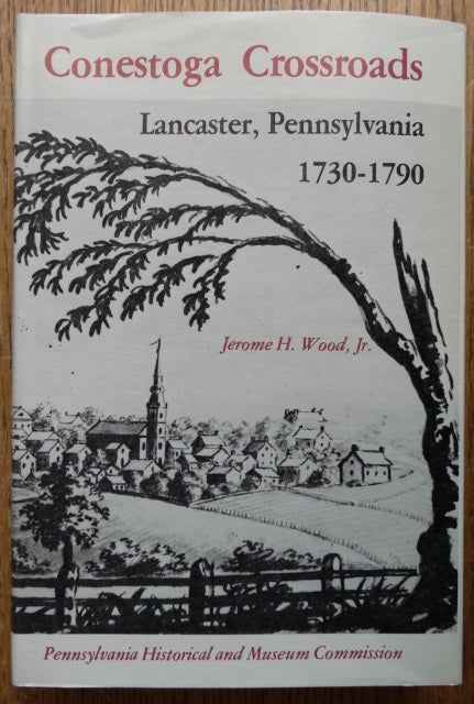 Item #153816 Conestoga Crossroads: Lancaster, Pennsylvania 1730-1790. Jerome H. Wood, Jr.