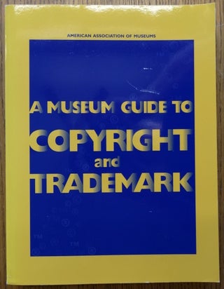 Item #153830 A Museum Guide to Copyright and Trademark. Michael S. Shapiro