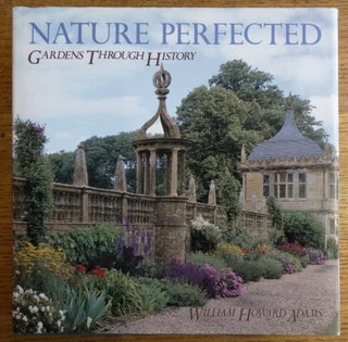 Item #153841 Nature Perfected: Gardens Through History. William Howard Adams