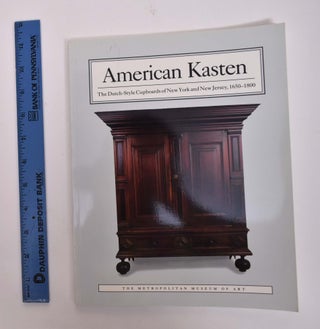 Item #153843 American Kasten: The Dutch-Style Cupboards of New York and New Jersey, 1650-1800....