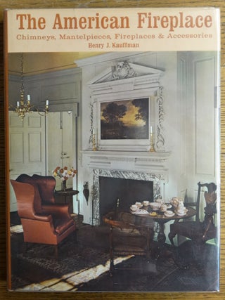 Item #153884 The American Fireplace: Chimneys, Mantelpieces, Fireplaces and Accessories. Henry...