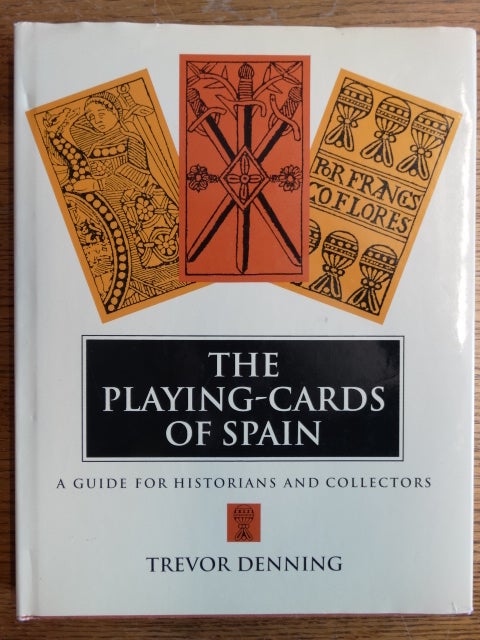 Item #153889 The Playing-Cards of Spain: A Guide for Historians and Collectors. Trevor Denning.