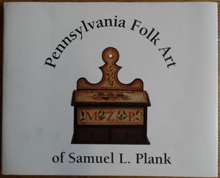 Item #153917 Pennsylvania Folk Art of Samuel L. Plank. James Bonson, Vivian Bonson