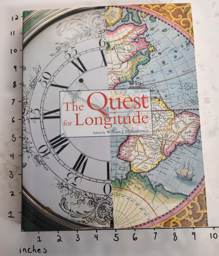 Item #153931 The Quest for Longitude: the proceedings of the Longitude Symposium, Harvard University, Cambridge, Massachusetts, November 4-6, 1993. William J. H. Andrewes.