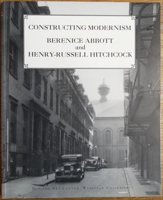 Item #153933 Constructing Modernism: Berenice Abbott and Henry-Russell Hitchcock: a re-creation...