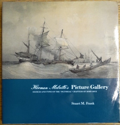 Item #153946 Herman Melville's Picture Gallery: Sources and Types of the "Pictorial" Chapters of Moby-Dick. Stuart M. Frank.
