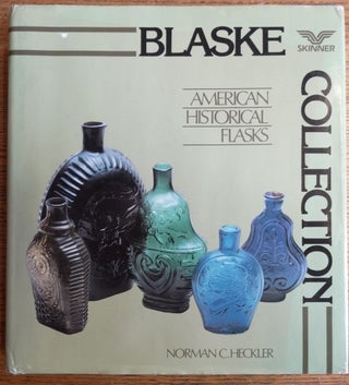 The Edmund & Jayne Blaske Collection of American Historical Flasks - A Premier Unreserved Public Auction in Two Sessions (2 Volumes)