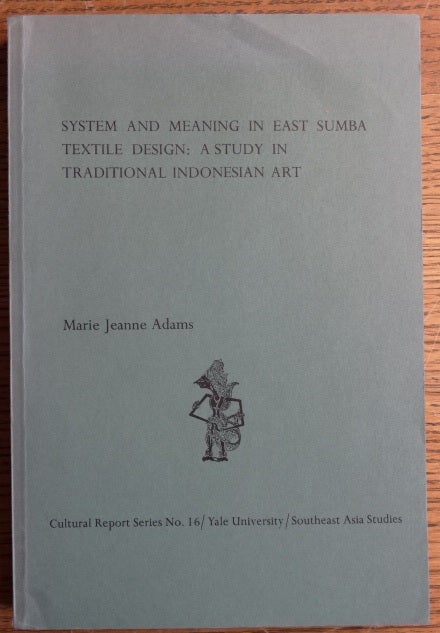 Item #153959 System and Meaning in East Sumba Textile Design: A Study in Traditional Indonesian Art (Cultural Report Series No. 16). Marie Jeanne Adams.