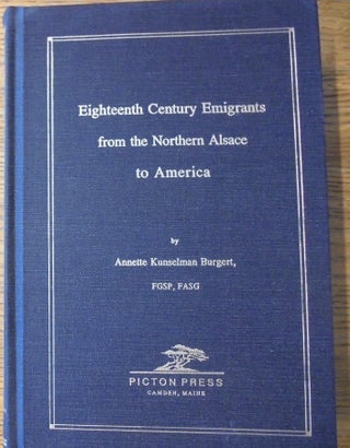 Item #153983 Eighteenth Century Emigrants from the Northern Alsace to America. Annette Kunselman...