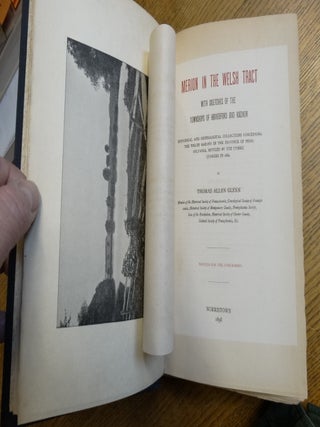 Merion in the Welsh Tract with Sketches of the Townships of Haverford and Radnor: Historical and Genealogical Collections Concerning the Welsh Barony in the Province of Pennsylvania, Settled by the Cymric Quakers in 1682.