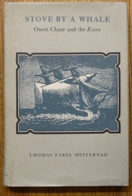 Item #153996 Stove by a Whale: Owen Chase and the Essex. Thomas Farel Heffernan.