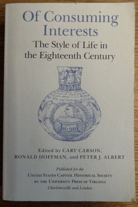 Item #154003 Of Consuming Interests: The Style of Life in the Eighteenth Century. Cary Carson