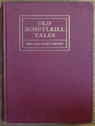 Item #154020 Old Schuylkill Tales: A History of Interesting Events, Traditions and Anecdotes of...