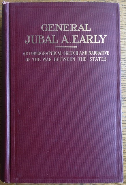 Item #154040 Lieutenant General Jubal Anderson Early C. S. A.: Autobiographical sketch and narrative of the War Between the States. Jubal Anderson Early, R. H. Early.