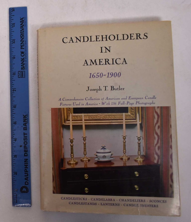 Item #15404 Candleholders in America, 1650-1900: A Comprehensive Collection of American and European Candle Fixtures Used in America. Joseph T. Butler.