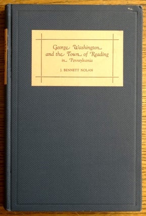 Item #154063 George Washington and the Town of Reading in Pennsylvania. J. Bennett Nolan