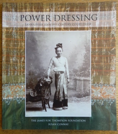 Item #154085 Power Dressing: Lanna Shan Siam 19th Century Court Dress. Susan Conway.