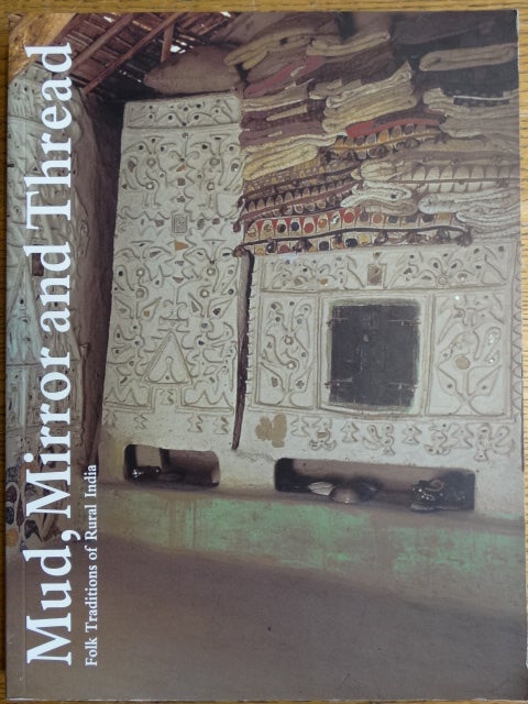 Item #154105 Mud, Mirror and Thread: Folk Traditions of Rural India. Nora Fisher.