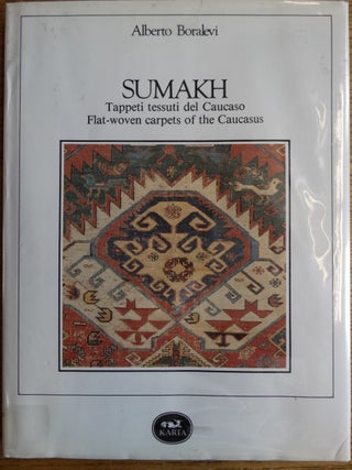 Item #154115 Sumakh: Tappeti tessuti del Caucaso = Flat-woven carpets of the Caucasus. Alberto...