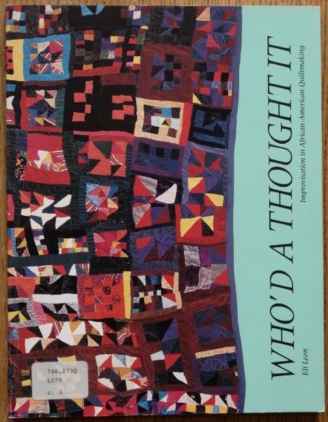 Item #154122 Who'd a Thought It: Improvisation in African-American Quiltmaking. Eli Leon, Robert Farris Thompson.