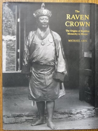 Item #154132 The Raven Crown: The Origins of Buddhist Monarchy in Bhutan. Michael Aris