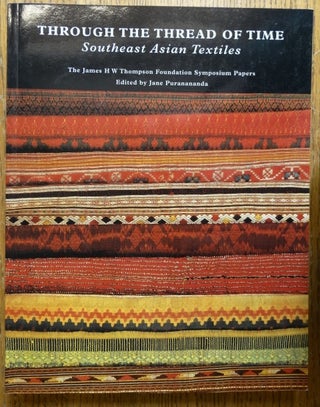 Item #154146 Through the Thread of Time: Southeast Asian Textiles: The James H W Thompson...
