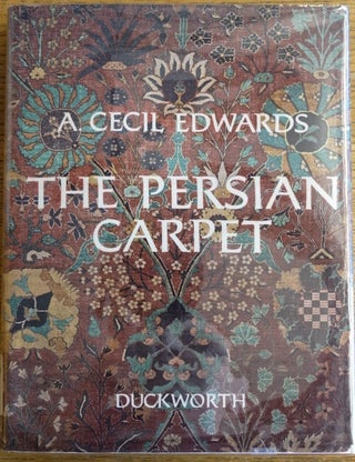 Item #154149 The Persian Carpet: A Survey of the Carpet-Weaving Industry of Persia. A. Cecil Edwards