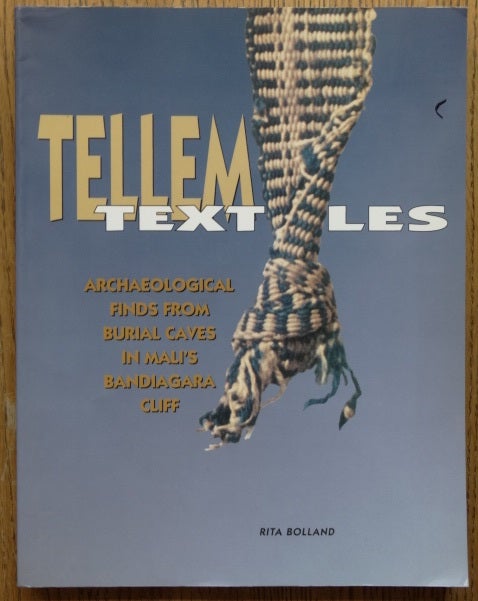 Item #154151 Tellem Textiles: Archaeological finds from burial caves in Mali's Bandiagara Cliff. Rita Bolland.