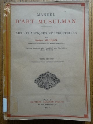 Item #154152 Manuel d'Art Musulman: Arts Plastiques et Industriels, Tome Second. Gaston MIgeon
