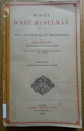 Item #154152 Manuel d'Art Musulman: Arts Plastiques et Industriels, Tome Second. Gaston MIgeon