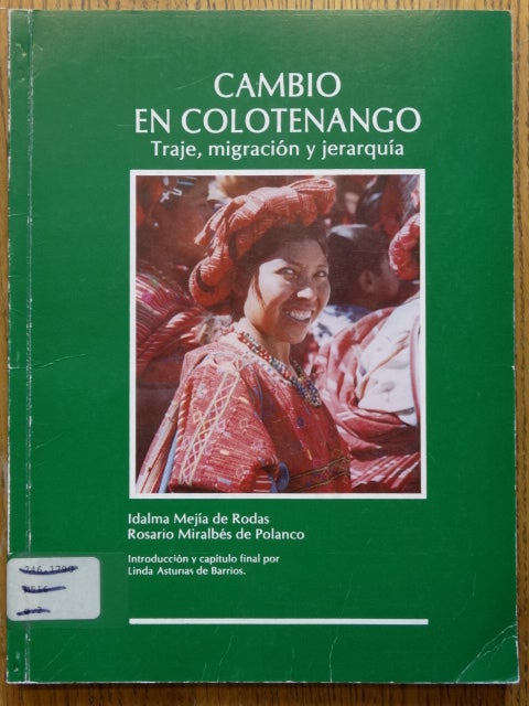 Item #154155 Cambio en Colotenango: Traje, migracion y jerarquia (Ediciones del Museo Ixchel, 5). Idalma Mejia de Rodas, Rosario Miralbes de Polanco.