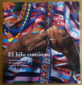 Item #154162 El hilo continuo: La conservacion de las tradiciones textiles de Oaxaca. Kathryn Klein