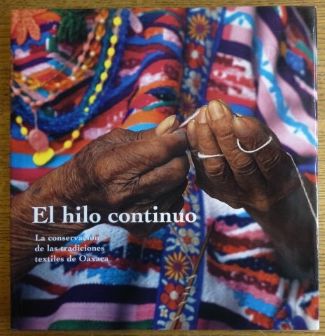 Item #154162 El hilo continuo: La conservacion de las tradiciones textiles de Oaxaca. Kathryn Klein.